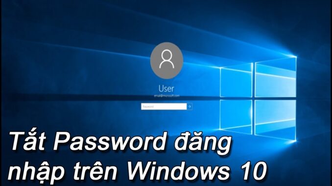 Cách xóa yêu cầu mật khẩu trên Windows 10