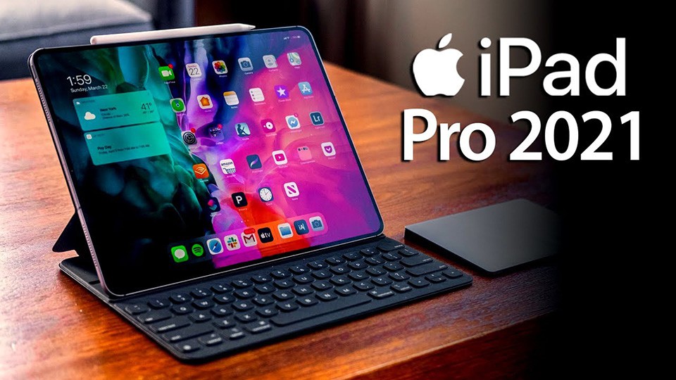 Tại sao iPad Pro 2021 lại cực kì hot?