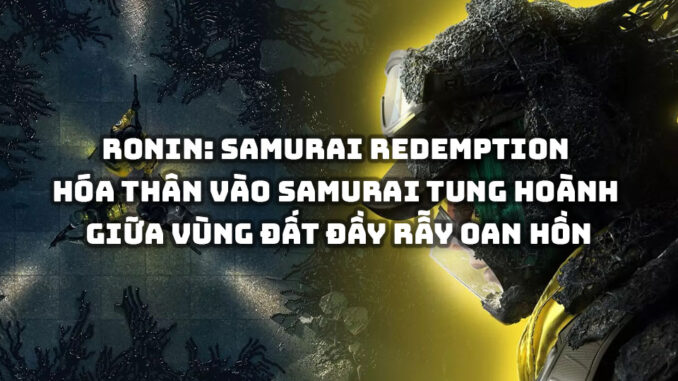Ronin: Samurai Redemption - Hóa thân vào Samurai tung hoành giữa vùng đất đầy rẫy oan hồn