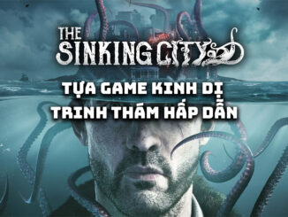 The Sinking City - Tựa game kinh dị trinh thám hấp dẫn